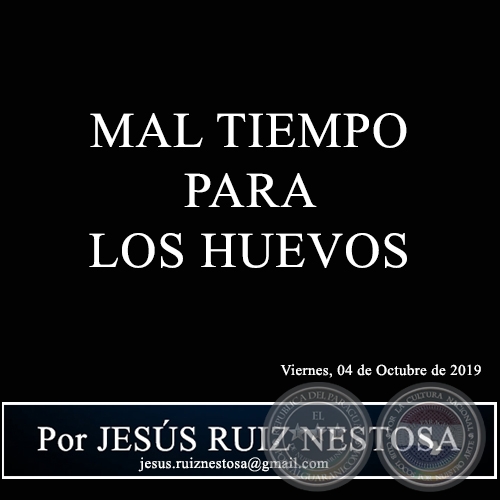 MAL TIEMPO PARA LOS HUEVOS - Por JESS RUIZ NESTOSA - Viernes, 04 de Octubre de 2019